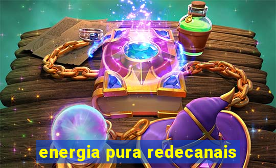 energia pura redecanais